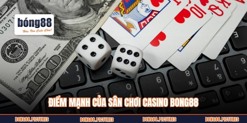 Điểm mạnh của sân chơi casino Bong88