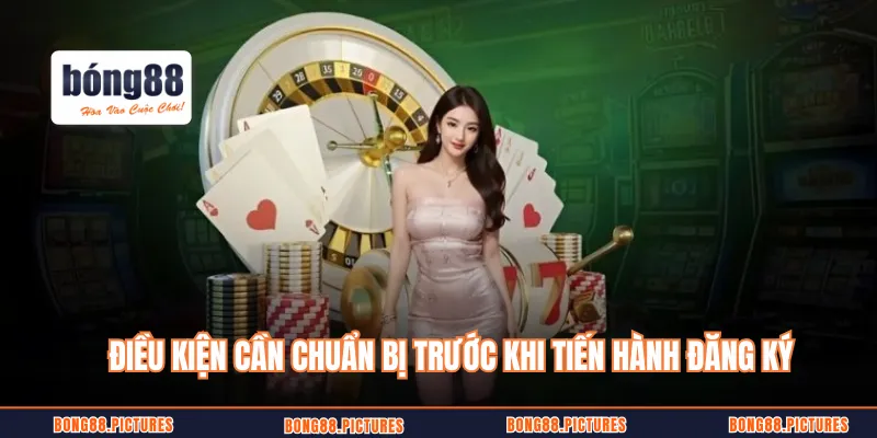 Điều kiện cần chuẩn bị trước khi tiến hành đăng ký 