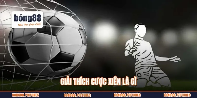 Giải thích cược xiên là gì