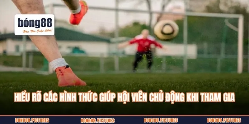 Hiểu rõ các hình thức giúp hội viên chủ động khi tham gia