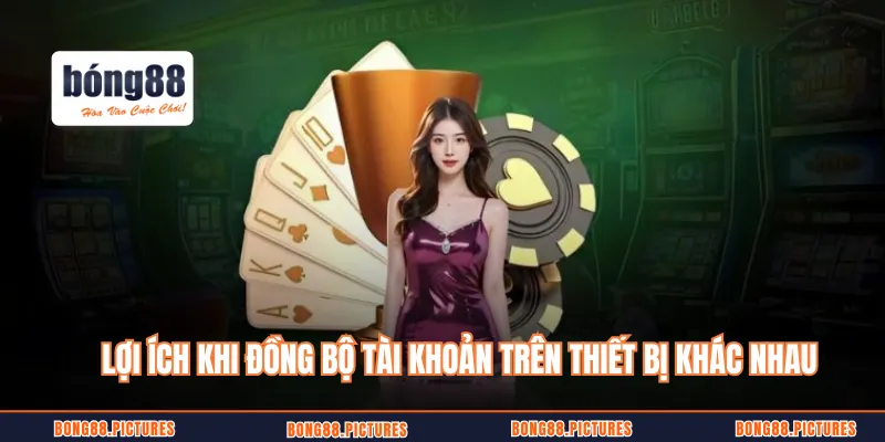 Lợi ích khi đồng bộ tài khoản trên thiết bị khác nhau