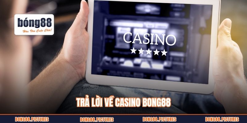 Trả lời về casino Bong88