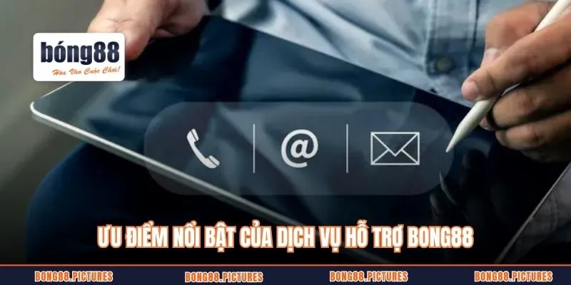 Ưu điểm nổi bật của dịch vụ hỗ trợ Bong88
