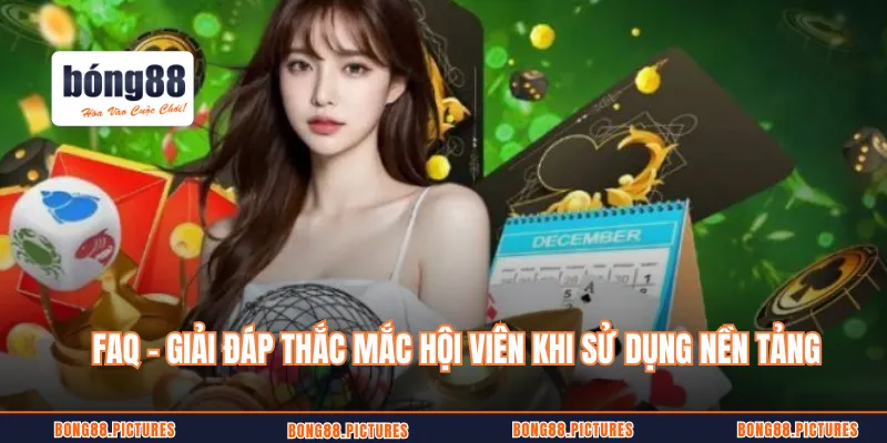 FAQ – Giải đáp thắc mắc hội viên khi sử dụng nền tảng 